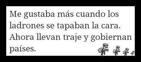 Los ladrones hoy gobiernan países.