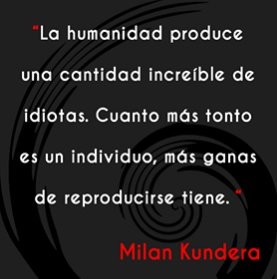 La humanidad produce una cantidad increble de idiotas.