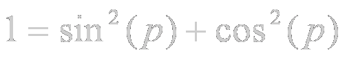 1 = seno al cuadrado (p) + coseno al cuadrado (p)